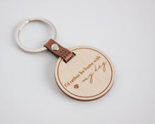 Load image into Gallery viewer, "I'd rather be home with my dog" Wood Engraved Keychain